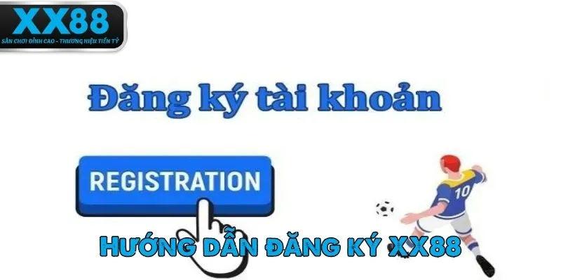 Hướng dẫn chi tiết và cụ thể các đăng ký XX88